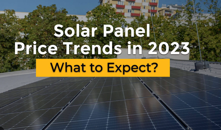 Solar Panel Price Trends in 2023: What to Expect?